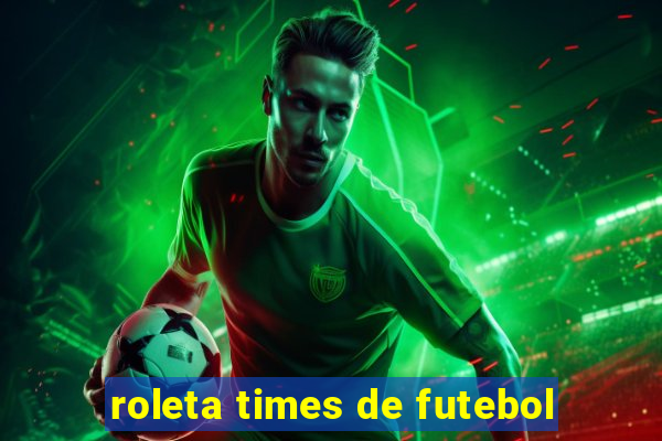 roleta times de futebol